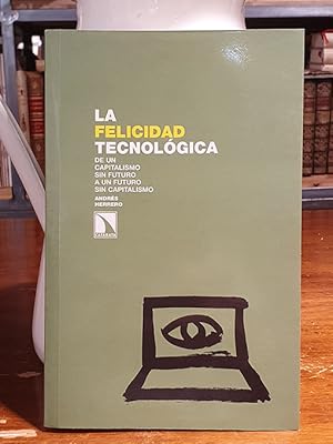 Felicidad Tecnologica,La: De un capitalismo sin futuro a un futuro sin capitalismo (Investigación...