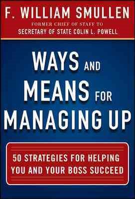 Bild des Verkufers fr Ways and Means for Managing Up : 50 Strategies for Helping You and Your Boss Succeed zum Verkauf von GreatBookPrices