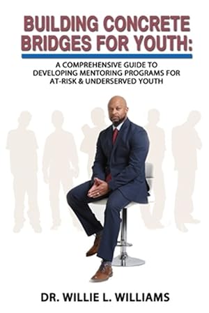Seller image for Building Concrete Bridges for Youth: A Comprehensive Guide to Developing Mentoring Programs for At-Risk & Underserved Youth for sale by GreatBookPrices