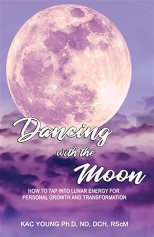 Imagen del vendedor de Dancing with the Moon: How to Tap Into Lunar Energy for Personal Growth and Transformation a la venta por GreatBookPrices