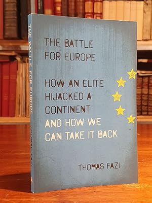 The Battle for Europe: How an Elite Hijacked a Continent - and How We Can Take It Back