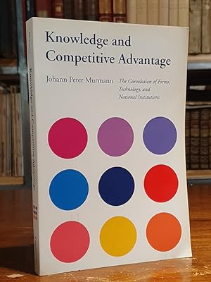 Knowledge and Competitive Advantage: The Coevolution of Firms, Technology, and National Instituti...