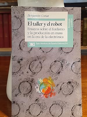 El taller y el robot. Ensayos sobre el fordismo y la producción en masa en la era electrónica.