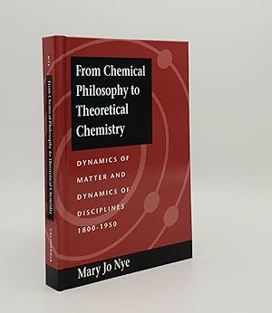 Seller image for FROM CHEMICAL PHILOSOPHY TO THEORETICAL CHEMISTRY Dynamics of Matter and Dynamics of Disciplines 1800-1950 for sale by Rothwell & Dunworth (ABA, ILAB)