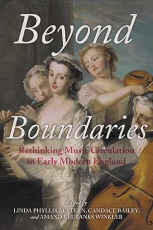 Image du vendeur pour Beyond Boundaries : Rethinking Music Circulation in Early Modern England mis en vente par GreatBookPrices