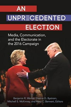 Image du vendeur pour Unprecedented Election : Media, Communication, and the Electorate in the 2016 Campaign mis en vente par GreatBookPrices
