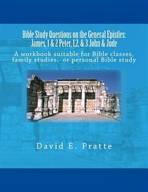 Seller image for Bible Study Questions on the General Epistles : James, 1 & 2 Peter, 1,2, & 3 John & Jude: a Workbook Suitable for Bible Classes, Family Studies, or Personal Bible Study for sale by GreatBookPrices