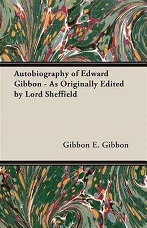Imagen del vendedor de Autobiography of Edward Gibbon : As Originally Edited by Lord Sheffield a la venta por GreatBookPrices