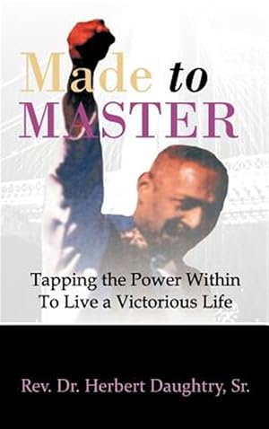 Seller image for Made to Master : Tapping the Power Within to Live Victorious Life for sale by GreatBookPrices