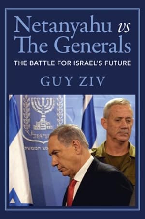 Imagen del vendedor de Netanyahu Vs the Generals : The Battle for Israel's Future a la venta por GreatBookPrices
