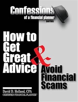 Seller image for Confessions of a Financial Planner: How to Get Great Advice & Avoid Financial Scams for sale by GreatBookPrices