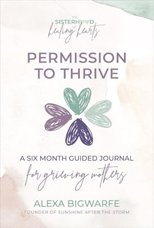 Bild des Verkufers fr The Sisterhood of Healing Hearts: Permission to Thrive Journal: A Six Month Guided Journal for Grieving Mothers zum Verkauf von GreatBookPrices