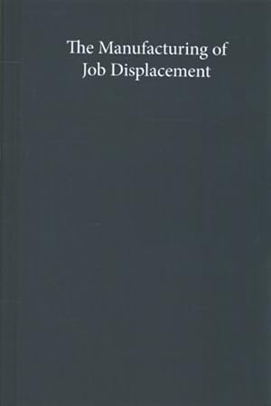 Imagen del vendedor de Manufacturing of Job Displacement : How Racial Capitalism Drives Immigrant and Gender Inequality in the Labor Market a la venta por GreatBookPrices