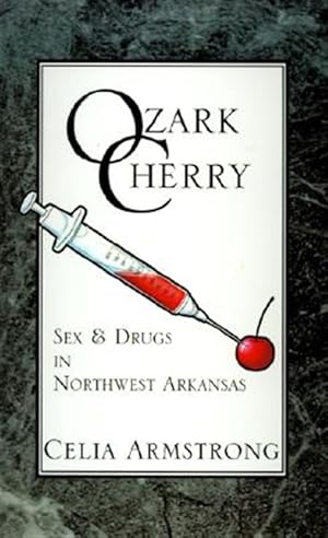 Imagen del vendedor de Ozark Cherry : Sex & Drugs in Northwest Arkansas a la venta por GreatBookPrices