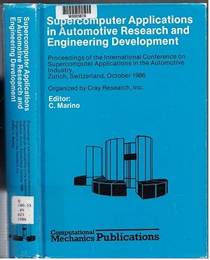 Image du vendeur pour Supercomputer Applications In Automotive Research And Engineering Development: Proceedings of the International Conference on Supercomputer Applications in the Automotive Industry, Zurich, Switzerland, October 1986 - Organized by Cray Research, Inc. mis en vente par Crossroad Books