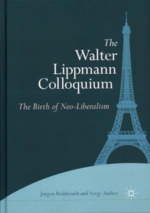 Imagen del vendedor de Walter Lippmann Colloquium : The Birth of Neo-Liberalism a la venta por GreatBookPrices