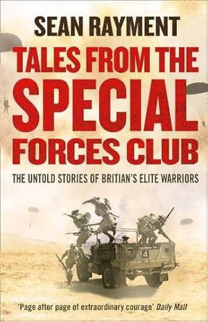 Immagine del venditore per TALES FROM THE SPECIAL FORCES CLUB: The Untold Stories of Britains Elite WWII Warriors: Hidden from the modern world, the untold stories of Britains elite warriors of WWII. venduto da WeBuyBooks