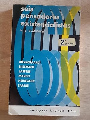 Seis pensadores existencialistas. Kierkegaard, Nietzsche, Jaspers, Marcel, Heidegger, Sartre