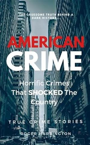 Seller image for American Crime: Horrific Crimes That Shocked The Country: True Crime Stories Series for sale by GreatBookPrices