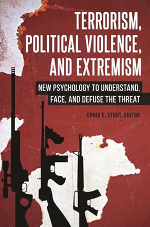 Seller image for Terrorism, Political Violence, and Extremism : New Psychology to Understand, Face, and Defuse the Threat for sale by GreatBookPrices