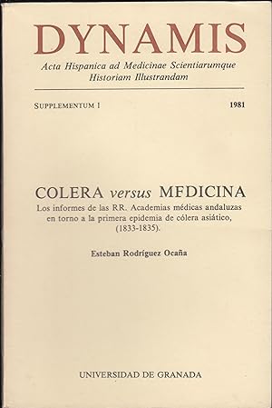 Bild des Verkufers fr Dynamis - Acta Hispanica ad Medicinae Scientiarumque Historiam Illustrandam. - Supplementum 1 - 1981 - Colera versus Medicina. Los informes de las RR. Academias medicas andaluzas en torno a la primera epidemia de colera asiatico, (1833-1835). zum Verkauf von PRISCA