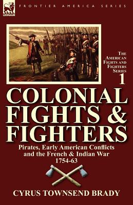 Bild des Verkufers fr Colonial Fights & Fighters: Pirates, Early American Conflicts and the French & Indian War 1754-63 (Paperback or Softback) zum Verkauf von BargainBookStores