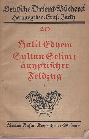 Bild des Verkufers fr Deutsche Orient=Bcherei - N 20 - Sultan Selim I gnptischer Feldzug zum Verkauf von PRISCA