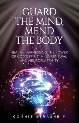 Bild des Verkufers fr Guard the Mind, Mend the Body: Heal by Harnessing the Power of God's Spirit, Mind Renewal and Neuroplasticity (Paperback or Softback) zum Verkauf von BargainBookStores