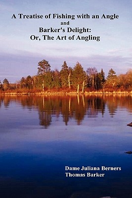 Seller image for A Treatise of Fishing with an Angle and Barker's Delight: Or, the Art of Angling (Hardback or Cased Book) for sale by BargainBookStores
