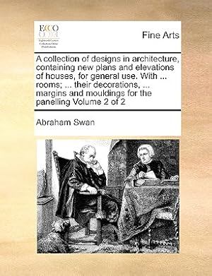 Imagen del vendedor de A Collection of Designs in Architecture, Containing New Plans and Elevations of Houses, for General Use. with . Rooms; . Their Decorations, . Ma (Paperback or Softback) a la venta por BargainBookStores