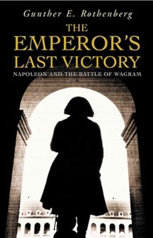 Bild des Verkufers fr Emperor's Last Victory : Napoleon And the Battle of Wagram zum Verkauf von GreatBookPrices