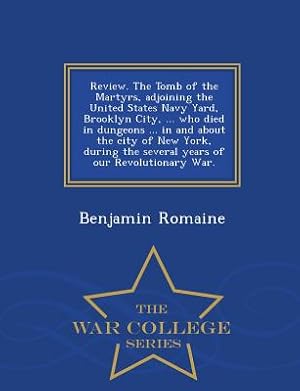 Immagine del venditore per Review. the Tomb of the Martyrs, Adjoining the United States Navy Yard, Brooklyn City, . Who Died in Dungeons . in and about the City of New York, (Paperback or Softback) venduto da BargainBookStores