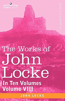 Image du vendeur pour The Works of John Locke, in Ten Volumes - Vol. VIII (Paperback or Softback) mis en vente par BargainBookStores