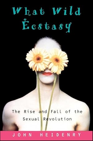 Immagine del venditore per What Wild Ecstasy : The Rise and Fall of the Sexual Revolution venduto da GreatBookPrices