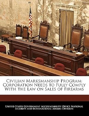 Imagen del vendedor de Civilian Marksmanship Program: Corporation Needs to Fully Comply with the Law on Sales of Firearms (Paperback or Softback) a la venta por BargainBookStores