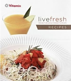 Live Fresh Cookbook By Vitamix