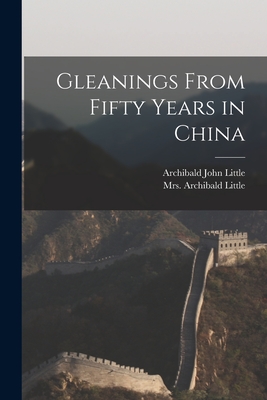 Imagen del vendedor de Gleanings From Fifty Years in China (Paperback or Softback) a la venta por BargainBookStores