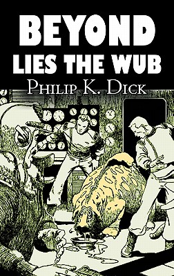 Imagen del vendedor de Beyond Lies the Wub by Philip K. Dick, Science Fiction, Fantasy (Hardback or Cased Book) a la venta por BargainBookStores