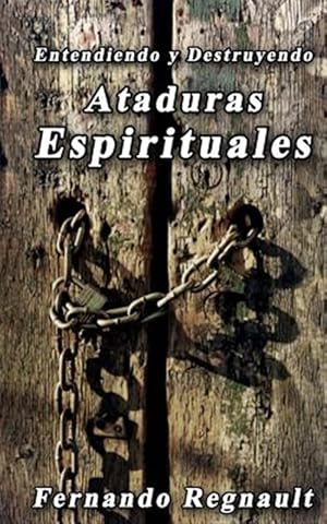 Seller image for Destruyendo Ataduras Espirituales : Lo Que No Se Ha Dicho Sobre Ataduras Espirituales -Language: spanish for sale by GreatBookPrices