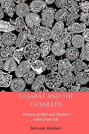 Image du vendeur pour Gujarat and the Gujaratis: Pictures of Men and Manners Taken from Life mis en vente par GreatBookPrices