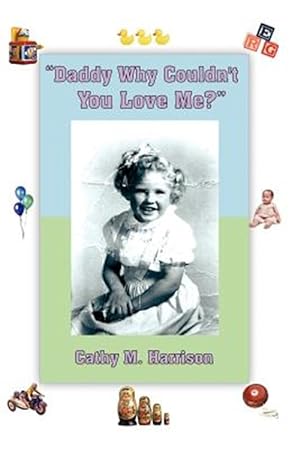 Seller image for Daddy Why Couldn't You Love Me? for sale by GreatBookPrices
