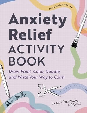 Immagine del venditore per Anxiety Relief Activity Book : 50 Ways to Draw, Paint, Color, Doodle, and Write Your Way to Calm venduto da GreatBookPrices