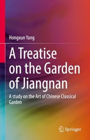 Image du vendeur pour Treatise on the Garden of Jiangnan : A Study on the Art of Chinese Classical Garden mis en vente par GreatBookPrices