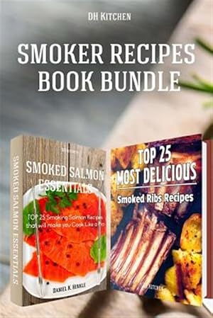 Seller image for Smoker Recipes Book Bundle : Top 25 Smoking Salmon Recipes and Most Delicious Smoked Ribs Recipes That Will Make You Cook Like a Pro for sale by GreatBookPrices