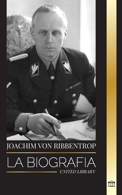 Seller image for Joachim von Ribbentrop: La biograf�a El Ministro de Asuntos Exteriores de Hitler; vida de un diplom�tico nazi (Paperback or Softback) for sale by BargainBookStores