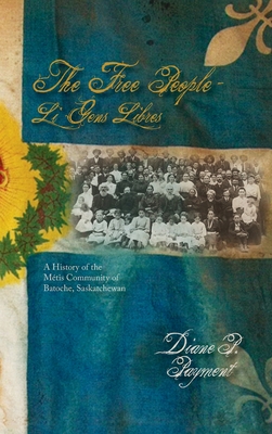 Seller image for Free People - Li Gens Libres: A History of the Metis Community of Batoche, Saskatchewan (Hardback or Cased Book) for sale by BargainBookStores