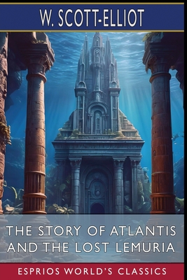 Imagen del vendedor de The Story of Atlantis and The Lost Lemuria (Esprios Classics) (Paperback or Softback) a la venta por BargainBookStores