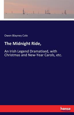 Image du vendeur pour The Midnight Ride,: An Irish Legend Dramatised, with Christmas and New-Year Carols, etc. (Paperback or Softback) mis en vente par BargainBookStores