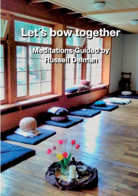Seller image for Let�s bow together: Meditations Guided by Russell Delman (Paperback or Softback) for sale by BargainBookStores