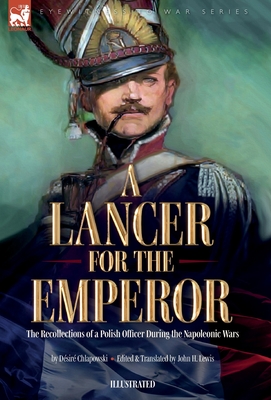 Seller image for A Lancer for the Emperor The Recollections of a Polish Officer During the Napoleonic Wars (Hardback or Cased Book) for sale by BargainBookStores